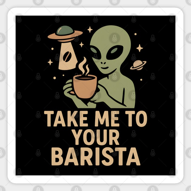 Take Me To Your Barista Alien Coffee Pun Graphic Sticker by MakerMind8.2